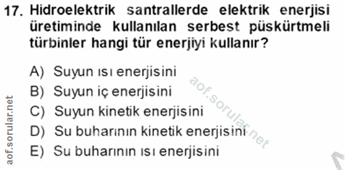 17. soru: Hidroelektrik santrallerde elektrik enerjisi üretiminde kullanılan serbest püskürtmeli türbinler hangi tür enerjiyi k…