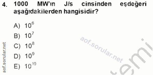 4. soru: 1000 MW'in J/s cinsinden eşdeğeri aşağıdakilerden hangisidir? A) 10° B) 10? c) 10° D) 10° E) 10°°