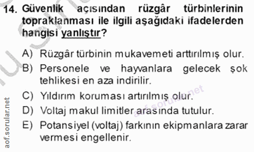 14. soru: Güvenlik açısından rüzgâr türbinlerinin topraklaması ile ilgili aşağıdaki ifadelerden hangisi yanlıştır? A) Rüzgär tü…