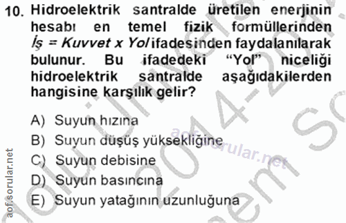 10. soru: Hidroelektrik santralde üretilen enerjinin hesabı en temel fizik formüllerinden Iş = Kuvvet × Yolifadesinden faydalan…