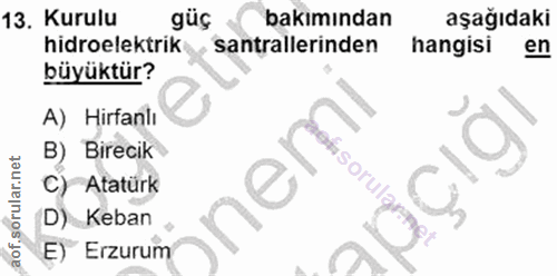 13. soru: Kurulu gúç bakımından aşağıdaki hidroelektrik santrallerinden hangisi en büyüktür? A) Hirfanlı B) Birecik C) Atatürk…