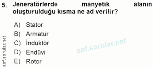 5. soru: Jeneratörlerde manyetik alanın oluşturulduğu kısma ne ad verilir? A) Stator B) Armatür ar. C) İndüktör oru D) Endüvi…