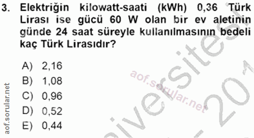 3. soru: Elektriğin kilowatt-saati (kWh) 0,36 Türk Lirası ise gücü 60 W olan bir ev aletinin günde 24 saat süreyle kullanılmas…