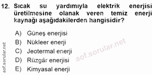 12. soru: Sıcak yardımıyla elektrik enerjisi üretilmesine olanak veren temiz enerji kaynağı aşağıdakilerden hangisidir? A) Güne…