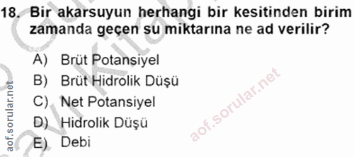 18. soru: Bir akarsuyun herhangi bir kesitinden birim zamanda geçen su miktarına ne ad verilir? A) Brüt Potansiyel B) Brüt Hidr…