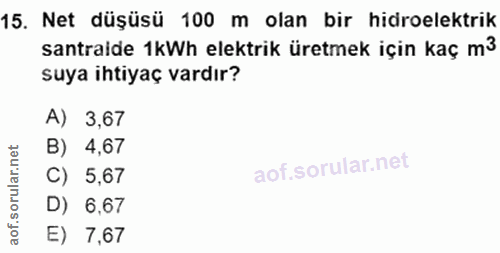15. soru: Net düşüsü 100 m olan bir hidroelektrik santraide 1kWh elektrik üretmek için kaç m3 suya ihtiyaç vardır? A) 3,67 B) 4…