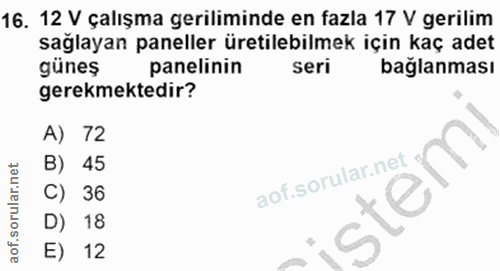 16. soru: 12 V çalışma geriliminde en fazla 17 V gerilim sağlayan paneller üretilebilmek için kaç adet günes panelinin seri bağ…