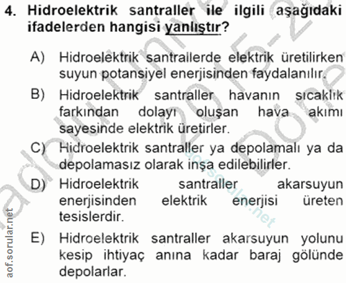 4. soru: Hidroelektrik santraller ile ilgili aşağıdaki ifadelerden hangisi yanlıştır? A) Hidroelektrik santrallerde elektrik ü…