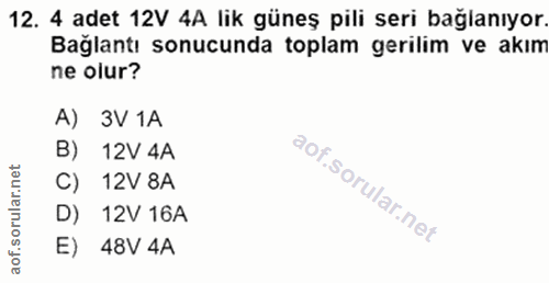 12. soru: 4 adet 12V 4A lik güneş pıli seri baglanıyor. Bağlantı sonucunda toplam gerilim ve akım ne olur? A) 3V 1A B) 12V 4A l…