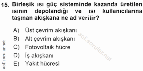 15. soru: Birleşik ısı güç sisteminde kazanda üretilen ısının depolandığı ve isı kullanıcılarına taşınan akışkana ne ad verilir…