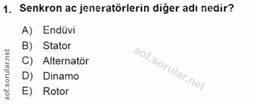 1. soru: Senkron ac jeneratörlerin diğer adı nedir? A) Endüvi B) Stator C) Alternatör D) Dinamo E) Rotor