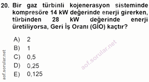 20. soru: Bir gaz türbinli kojenerasyon sisteminde kompresöre 14 kW değerinde enerji girerken, türbinden 28 kW değerinde enerji…