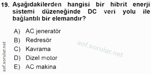 19. soru: Aşağıdakilerden hangisi bir hibrit enerji sistemi düzeneğinde DC veri yolu ile bağlantılı bir elemandır? A) AC jenera…