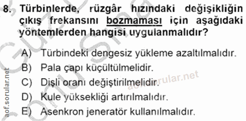 8. soru: , Türbinlerde, rüzgâr hızındaki değişikliğin çıkış frekansını bozmaması için aşağıdaki yöntemlerden hangisi uygulanma…