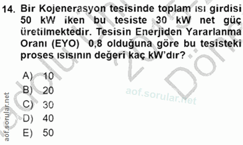 14. soru: Bir Kojenerasyon tesisinde toplam isı girdisi 50 kW iken bu tesiste 30 kW net güç Üretilmektedir. Tesisin Enerjiden Y…