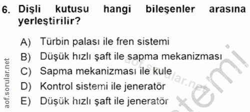 6. soru: Dişli kutusu hangi bileşenler arasına yerleştirilir? A) Türbin palası ile fren sistemi B) Düşük hızlı şaft ile sapma…