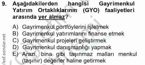 9. soru: Aşağıdakilerden hangisi Gayrimenkul Yatırım Ortaklıklarının (GYO) faaliyetleri arasında yer almaz? A) Gayrimenkul por…