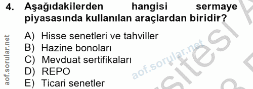 4. soru: Aşağıdakilerden hangisi sermaye piyasasında kullanılan araçlardan biridir? A) Hisse senetleri ve tahviller B) Hazine…