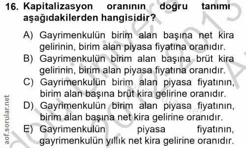 16. soru: Kapitalizasyon oranının doğru tanımı aşağıdakilerden hangisidir? A) Gayrimenkulün birim alan başına net kira gelirini…
