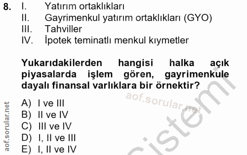 8. soru: I. Yatırım ortaklıkları II. Gayrimenkul yatırım ortaklıkları (GYO) HIl. Tahviller N. Ipotek teminatlı menkul kıymetle…