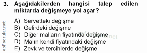 3. soru: Aşağıdakilerden hangisi talep edilen miktarda değişmeye yol açar? A) Servetteki değişme B) Gelirdeki değişme C) Diğer…