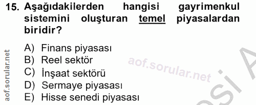 15. soru: Aşağıdakilerden hangisi gayrimenkul sistemini oluşturan teme! piyasalardan biridir? A) Finans pıyasası B) Reel sektör…