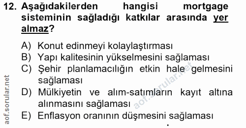 12. soru: Aşağıdakilerden hangisi mortgage sisteminin sağladığı katkılar arasında yer almaz? A) Konut edinmeyi kolaylaştırması…