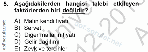 5. soru: Aşağıdakilerden hangisi talebi etkileyen faktörlerden biri değildir? A) Malın kendi fiyatı B) Servet C) Diğer malları…
