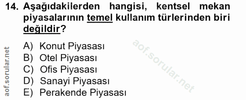 14. soru: Aşağıdakilerden hangisi, kentsel mekan piyasalarının temel kullanım türlerinden biri değildir? A) Konut Piyasası B) O…