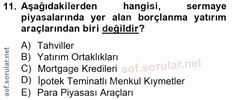 11. soru: Aşağıdakilerden hangisi, sermaye piyasalarında yer alan borçlanma yatırım araçlarından biri değildir? A) Tahviller C)…