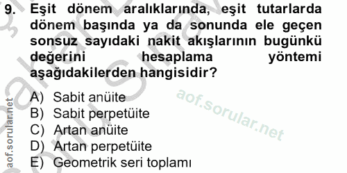 9. soru: Eşit dönem aralıklarında, eşit tutarlarda dönem başında ya da sonunda ele geçen sonsuz sayıdaki nakit akışlarının bug…