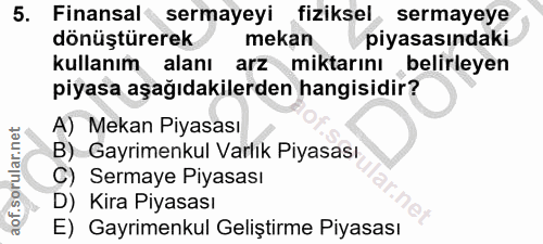 5. soru: Finansal sermayeyi fiziksel, sermayeye dönüştürerek mekan piyasasındaki Kullanım alanı arz miktarını belirleyen piyas…