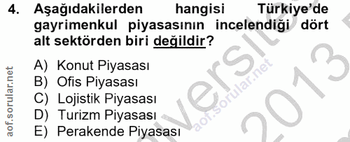 4. soru: Aşağıdakilerden hangisi Türkiye'de gayrimenkul piyasasının incelendiği dört alt sektörden biri değildir? A) Konut Piy…
