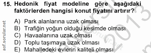15. soru: Hedonik fiyat modeline göre aşağıdaki faktörlerden hangisi konut fiyatını artırır? A) Park alanlarına uzak olması B)…