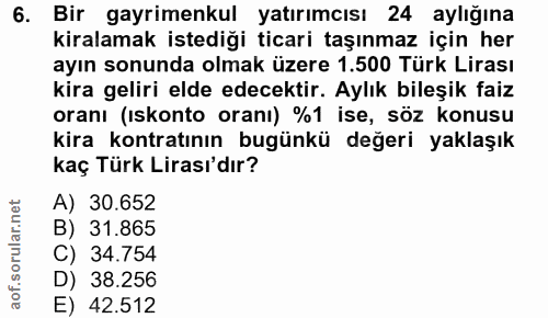 6. soru: Bir gayrimenkul yatırımcısı 24 aylığına kiralamak istediği ticari taşınmaz için her ayın sonunda olmak üzere 1.500 Tü…