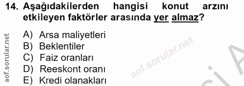 14. soru: Aşağıdakilerden| hangisi konut arzını etkileyen faktörler arasında yer almaz? A) Arsa maliyetleri B) Beklentiler .sor…