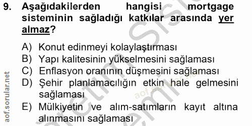 9. soru: Aşağıdakilerden hangisi mortgage sisteminin sağladığı katkılar arasında yer almaz? A) Konut edinmeyi kolaylaştırması…