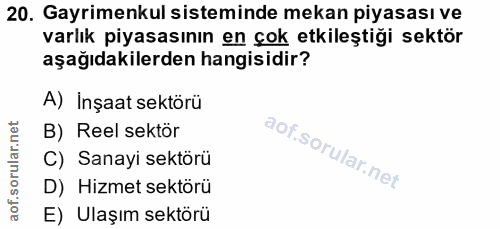 20. soru: Gayrimenkul sisteminde mekan piyasası ve varlık piyasasının en çok etkileştiği sektör aşağıdakilerden hangisidir? A)…