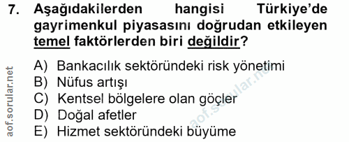 7. soru: Aşağıdakilerden hangisi Türkiye'de gayrimenkul piyasasını doğrudan etkileyen temel faktörlerden biri değildir? A) Ban…