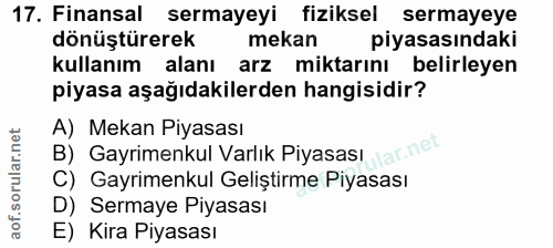 17. soru: Finansal sermayeyi fiziksel sermayeye dönüştürerek mekan piyasasındaki kullanım alanı arz miktarını belirleyen piyasa…