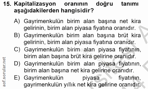 15. soru: Kapitalizasyon oranının doğru tanımı aşağıdakilerden hangisidir? A) Gayrimenkulün birim alan başına net kira gelirini…
