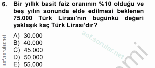 6. soru: Bir yıllık basit faiz oranının %10 olduğu ve beş yılın sonunda elde edilmesi beklenen 75.000 Türk Lirası'nın bugünkü…