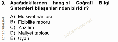 9. soru: Aşağıdakilerden hangisi Coğrafi Bilgi Sistemleri bileşenlerinden biridir? A) Mülkiyet haritası B) Fizibilite raporu C…