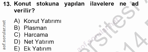 13. soru: Konut stokuna yapılan ilavelere ne 'ad verilir? A) Konut Yatırımı sites B) Plasman C) Harcama D) Net Yatırım E) Ek Ya…