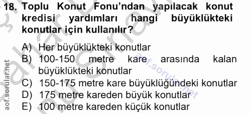 18. soru: 18, Toplu Konut Fonu'ndan yapılacak konut kredisi yardımları hangi büyüklükteki konutlar için kullanılır? A) Her büyü…