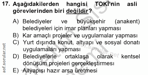 17. soru: Aşağıdakilerden hangisi TOKI'nin asli görevlerinden biri değildir? A) Belediyeler ve büyükşehir (anakent) belediyeler…