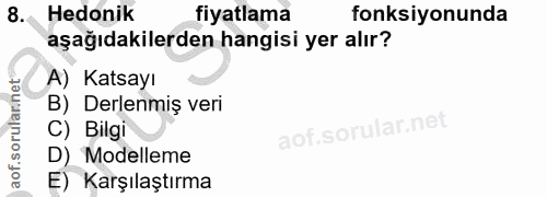 8. soru: Hedonik fiyatlama fonksiyonunda aşağıdakilerden hangisi yer alır? A) Katsayı B) Derlenmiş veri C) Bilgi D) Modelleme…