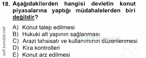 18. soru: Aşağıdakilerden hangisi devletin konut piyasalarına yaptığı müdahalelerden biri değildir? A) Konut talep edilmesi B)…