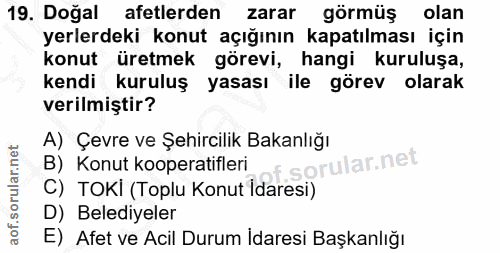 19. soru: Doğal afetlerden zarar görmüş olan yerlerdeki konut açığının kapatılması için konut üretmek görevi, hangi kuruluşa, k…