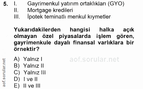 5. soru: l. Gayrimenkul yatırım ortaklıkları (GYO) II. Mortgage kredileri III. İpotek teminatlı menkul kıymetler Yukarıdakiler…